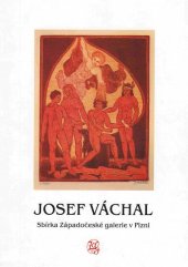 kniha Josef Váchal sbírka Západočeské galerie v Plzni : [u příležitosti výstavy ke 120. výročí narození Josefa Váchala, březen 2004, Západočeská galerie 2004