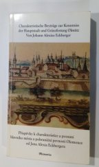 kniha Charakteristische Beiträge zur Kenntniss der Hauptstadt und Gränzfestung Olmütz von Johann Alexius Eckberger = Příspěvky k charakteristice a poznání hlavního města a pohraniční pevnosti Olomouce od Jana Alexia Eckbergera, Memoria 1999