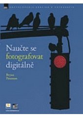 kniha Naučte se fotografovat digitálně naučte se pořizovat skvělé snímky digitálním aparátem, Zoner Press 2006