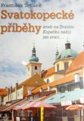 kniha Svatokopecké příběhy, aneb, Na Svatém Kopečku nežijí jen svatí--, F. Telíšek 2009