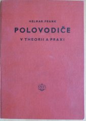 kniha Polovodiče v theorii a praxi určeno pracovníkům v elektrotechn. výzkumu a vývoji, SNTL 1955
