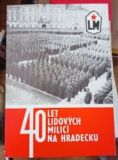 kniha 40 let lidových milicí na Hradecku , OŠ LM Hradec Králové 1988