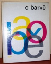 kniha O barvě optická stránka barevnosti ve výtvarnictví : učebnice pro stř. školy uměleckého směru, SPN 1976