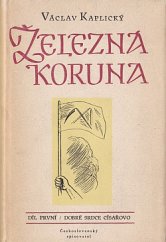 kniha Železná koruna Díl první - Dobré srdce císařovo, Československý spisovatel 1954