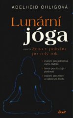 kniha Lunární jóga, aneb, Žena v pohybu po celý rok cvičení pro jednotlivá roční období, tance povzbuzující plodnost, cvičení pro zdraví a radost ze života, Ikar 2006