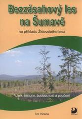 kniha Bezzásahový les na Šumavě na příkladu Židovského lesa : vznik, historie, budoucnost a poučení, Fortuna 2011