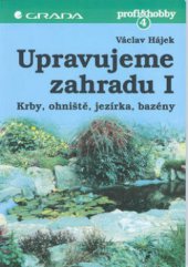 kniha Upravujeme zahradu. I, - Krby, ohniště, jezírka a bazény, Grada 1995