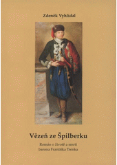 kniha Vězeň ze Špilberku román o životě a smrti barona Františka Trenka, Šimon Ryšavý 2009