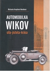 kniha Automobilka Wikov síla, jistota, krása, Muzeum Prostějovska v Prostějově 2010