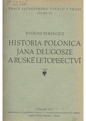 kniha Historia polonica Jana Długosze a ruské letopisectví = [Historia polonica de Jean Długosz et les annales russes], Slovanský ústav 1932