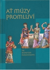 kniha Ať múzy promluví tři byzantská kvazidramata, Pavel Mervart 2012