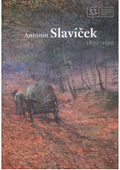 kniha Antonín Slavíček 1870-1910 53. výtvarné Hlinecko 2012, Městské muzeum a galerie Hlinsko 2012