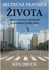 kniha Skutečná pravidla života Jak se vyrovnat s životními podmínkami podle svého, Grada 2015