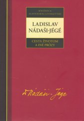 kniha Ladislav Nadáši-Jégé Cesta životom a iné prózy, Kalligram 2007
