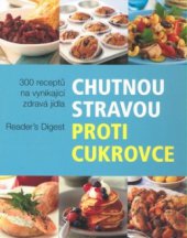 kniha Chutnou stravou proti cukrovce více než 300 receptů na vynikající zdravá jídla, Reader’s Digest 2010