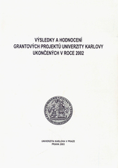 kniha Výsledky a hodnocení grantových projektů Univerzity Karlovy ukončených v roce 2002, Karolinum  2003