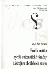 kniha Problematika rychlé automatické výměny nástrojů u obráběcích strojů = Problematic of fast automatic tool change by working machinery : zkrácená verze Ph.D. Thesis, Vysoké učení technické v Brně 2011