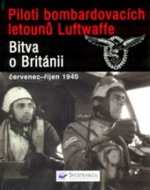 kniha Piloti bombardovacích letounů Luftwaffe v bitvě o Británii červenec - říjen 1940, Svojtka & Co. 2005