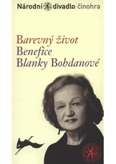 kniha Barevný život benefice Blanky Bohdanové : česká premiéra 29. května 2008 v Divadle Kolowrat, Národní divadlo 2008