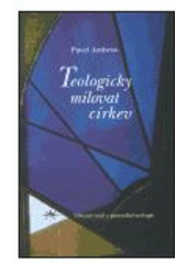 kniha Teologicky milovat církev (vybrané statě z pastorální teologie), Refugium Velehrad-Roma 2003