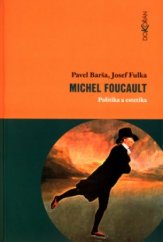 kniha Michel Foucault - politika a estetika, Dokořán 2005