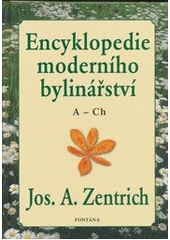 kniha Encyklopedie moderního bylinářství 1. - A-Ch - Aencyclopaedia phytotherapeutica Centriciana, Fontána 2007