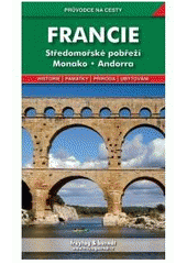 kniha Francie středomořské pobřeží, Monako, Andorra : podrobné a přehledné informace o historii, kultuře, přírodě a turistickém zázemí jižní Francie, Monaka a Andorry, Freytag & Berndt 2006