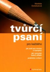 kniha Tvůrčí psaní pro každého Jak psát pro noviny a časopisy, jak vymyslet dobrý příběh : praktická cvičení, Grada 2006