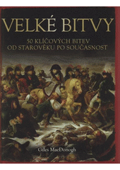 kniha Velké bitvy 50 klíčových bitev od starověku po současnost, Ottovo nakladatelství 2012