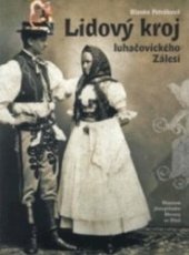kniha Lidový kroj luhačovického Zálesí, Muzeum jihovýchodní Moravy ve Zlíně 2007