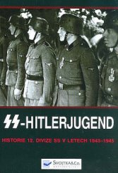 kniha SS - Hitlerjugend Historie dvanácté divize SS v letech 1943-1945, Svojtka & Co. 2016