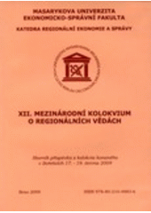 kniha XII. Mezinárodní kolokvium o regionálních vědách sborník příspěvků z kolokvia konaného v Bořeticích 17.-19. června 2009, Masarykova univerzita 2009