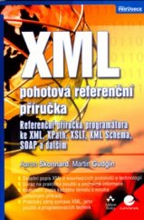 kniha XML pohotová referenční příručka : referenční příručka programátora ke XML, XPath, XSLT, XML Schema, SOAP a dalším, Grada 2006