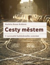 kniha Cesty městem o racionalitě každodenního cestování, Sociologické nakladatelství (SLON) 2012