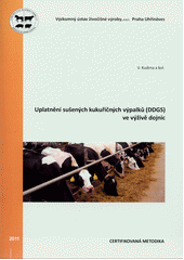 kniha Uplatnění sušených kukuřičných výpalků (DDGS) ve výživě dojnic certifikovaná metodika, Výzkumný ústav živočišné výroby 2011