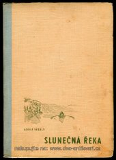 kniha Slunečná řeka kniha z přírody a o přírodě naší domoviny, Společen. podn. 1949
