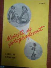 kniha Nebojte se fotografovat Příručka pro začínající a sváteční fotografy, Orbis 1958