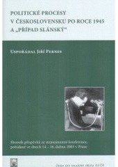 kniha Politické procesy v Československu po roce 1945 a "případ Slánský" sborník příspěvků ze stejnojmenné konference, pořádané ve dnech 14.-16. dubna 2003 v Praze, Prius pro Ústav pro soudobé dějiny AV ČR v Praze 2005