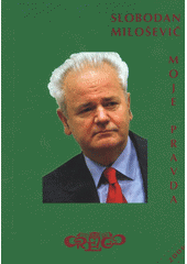 kniha Moje pravda integrální text projevu před "Mezinárodním trestním tribunálem " v Haagu ve dnech 31. srpna a 1. září 2004, Orego 2005
