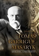 kniha Tomáš Garrigue Masaryk Myslitel a prezident, CPress 2017