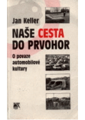 kniha Naše cesta do prvohor o povaze automobilové kultury, Sociologické nakladatelství 1998