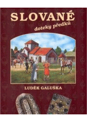kniha Slované doteky předků : o životě na Moravě 6.-10. století, Moravské zemské museum 2004
