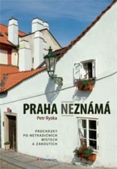 kniha Praha neznámá 1. Procházky po netradičním místech a zákoutích, Grada 2016