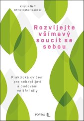 kniha Rozvíjejte všímavý soucit se sebou Praktická cvičení pro sebepřijetí a budování vnitřní síly, Portál 2025
