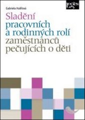 kniha Sladění pracovních a rodinných rolí osob pečujících o děti, Leges 2014