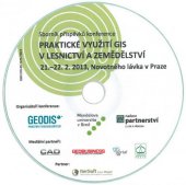 kniha Praktické využití GIS v lesnictví a zemědělství 21.-22. 2. 2013, Novotného lávka v Praze, Mendelova univerzita v Brně 2013