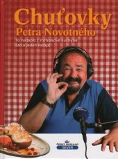 kniha Chuťovky Petra Novotného to nejlepší z rozhlasové kuchyně : sto a jeden recept, Český rozhlas Sever 2009