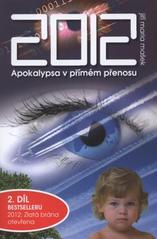 kniha 2012: Zlatá brána otevřena. Díl druhý, - Apokalypsa v přímém přenosu, Jiří Mašek 2010