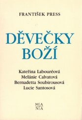 kniha Děvečky Boží [Kateřina Labouréová, Melánie Calvatová, Bernadetta Soubirousová, Lucie Santosová] : z deníků a autentických zpráv o životě 4 mariánských vizionářek moderní doby, Mariánské nakladatelství 1992