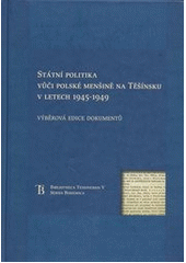 kniha Státní politika vůči polské menšině na Těšínsku v letech 1945-1949 výběrová edice dokumentů, Historický ústav Akademie věd ČR 2011